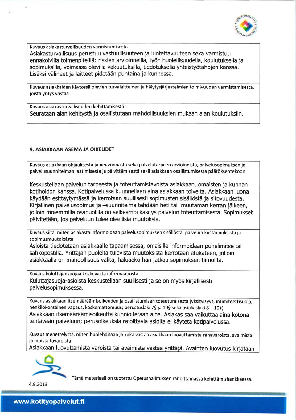 Kuvaus asiakkaiden kiytossd olevien turvalaitteiden ja hdlytysjdrjestelmien toimivuuden varmistamisesta, joista yritys vastaa Kuvaus asiakastu rva I lisu uden kehittdm isesti Seurataan alan kehitysti