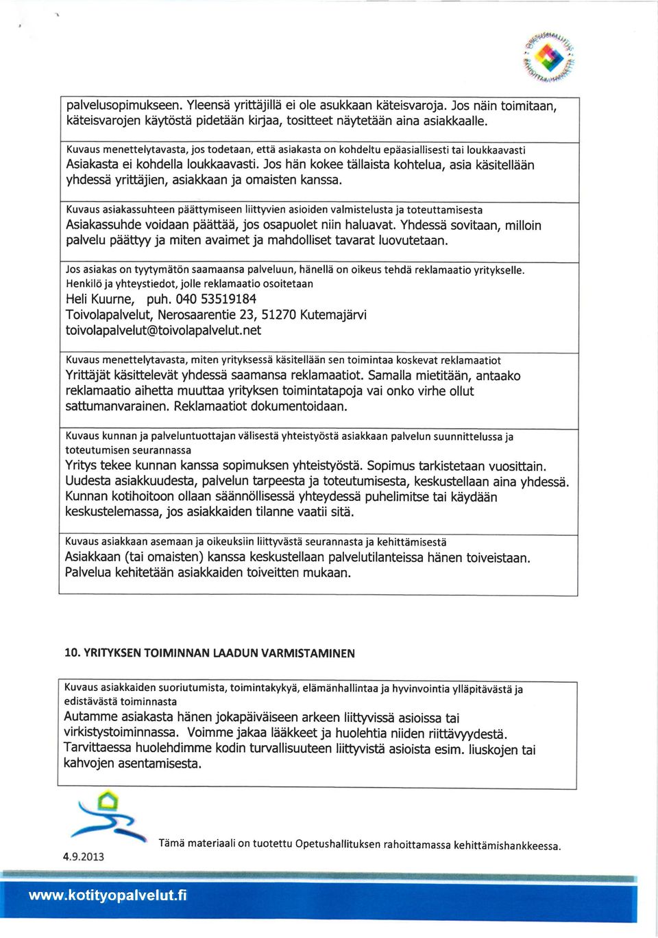 los hdn kokee tdllaista kohtelua, asia kdsitelld6n yhdessd yrittdjien, asiakkaan ja omaisten kanssa.