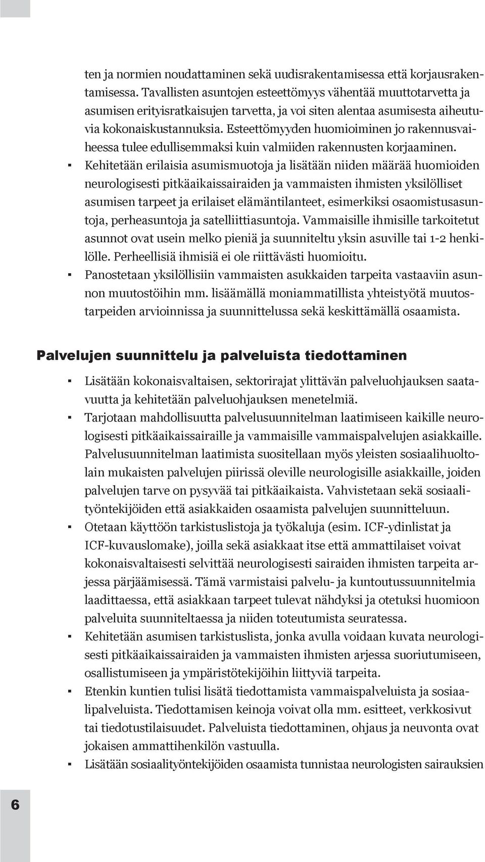 Esteettömyyden huomioiminen jo rakennusvaiheessa tulee edullisemmaksi kuin valmiiden rakennusten korjaaminen.