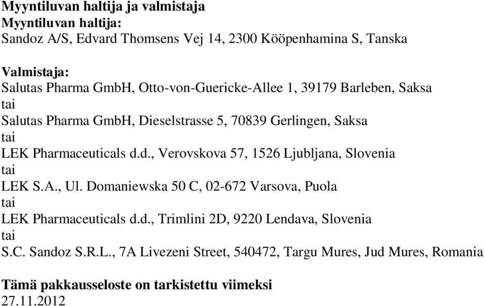 d., Verovskova 57, 1526 Ljubljana, Slovenia tai LEK S.A., Ul. Domaniewska 50 C, 02-672 Varsova, Puola tai LEK Pharmaceuticals d.d., Trimlini 2D, 9220 Lendava, Slovenia tai S.