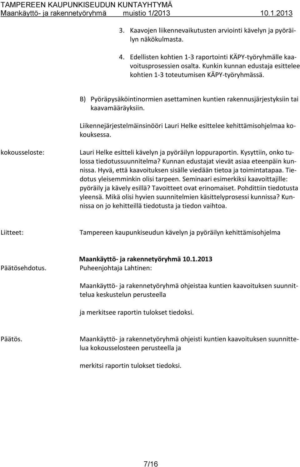 Liikennejärjestelmäinsinööri Lauri Helke esittelee kehittämisohjelmaa kokouksessa. kokousseloste: Lauri Helke esitteli kävelyn ja pyöräilyn loppuraportin. Kysyttiin, onko tulossa tiedotussuunnitelma?