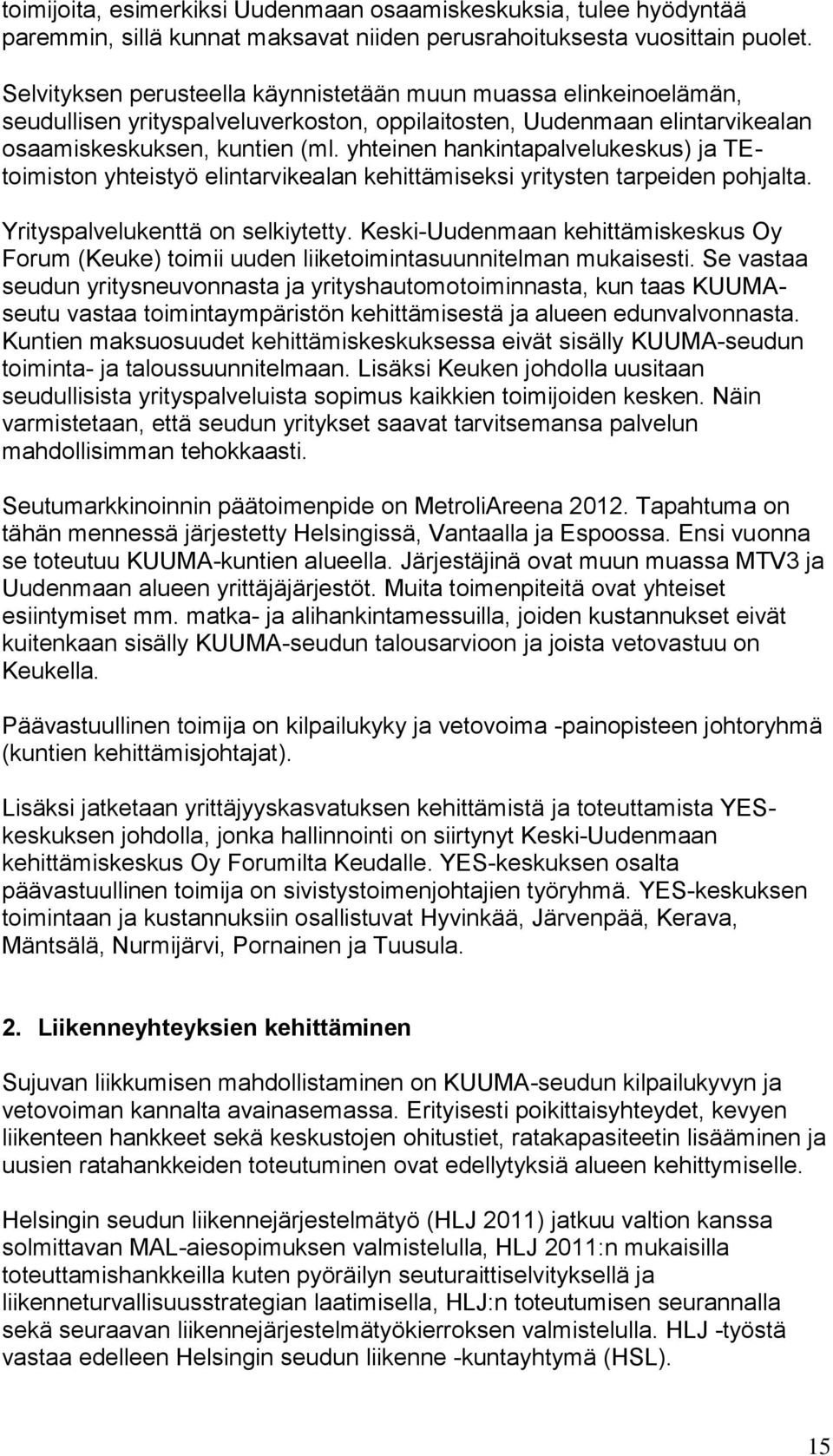 yhteinen hankintapalvelukeskus) ja TEtoimiston yhteistyö elintarvikealan kehittämiseksi yritysten tarpeiden pohjalta. Yrityspalvelukenttä on selkiytetty.