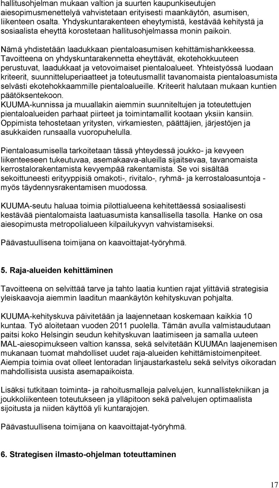 Tavoitteena on yhdyskuntarakennetta eheyttävät, ekotehokkuuteen perustuvat, laadukkaat ja vetovoimaiset pientaloalueet.