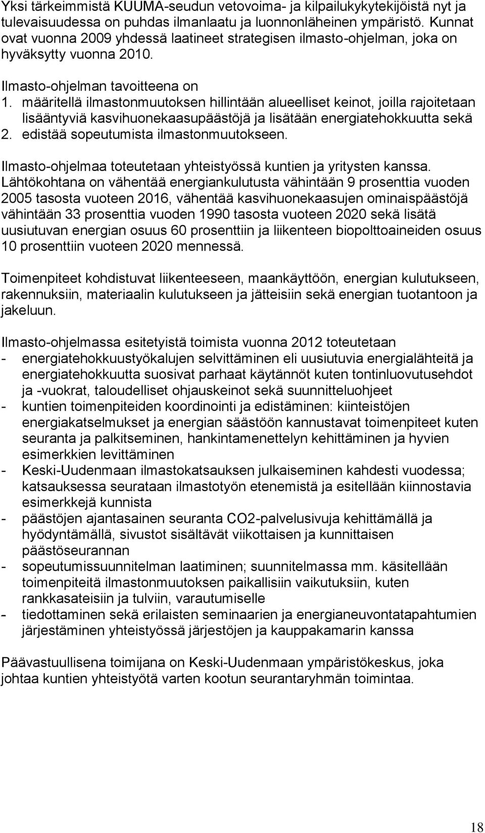 määritellä ilmastonmuutoksen hillintään alueelliset keinot, joilla rajoitetaan lisääntyviä kasvihuonekaasupäästöjä ja lisätään energiatehokkuutta sekä 2. edistää sopeutumista ilmastonmuutokseen.