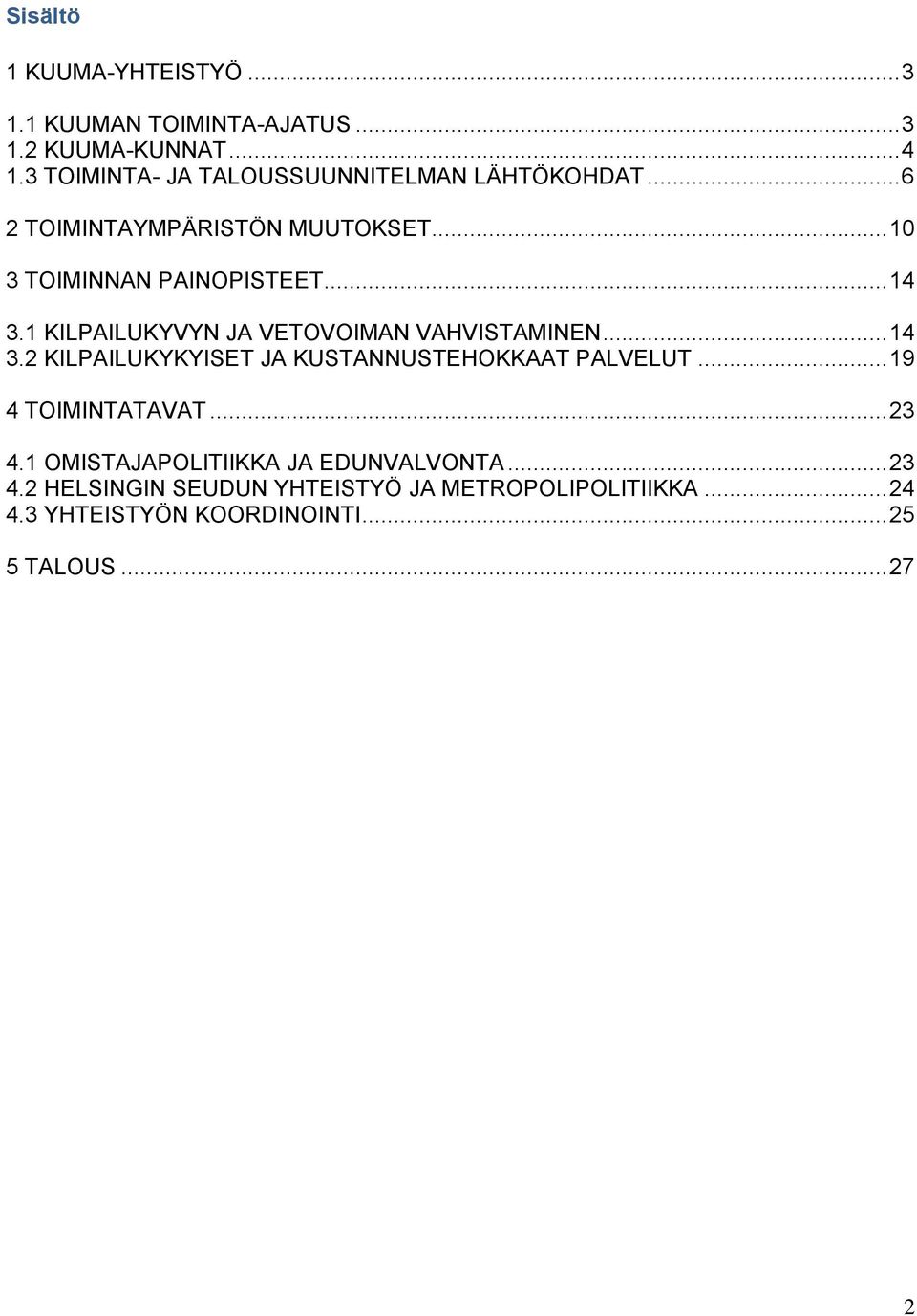 1 KILPAILUKYVYN JA VETOVOIMAN VAHVISTAMINEN... 14 3.2 KILPAILUKYKYISET JA KUSTANNUSTEHOKKAAT PALVELUT... 19 4 TOIMINTATAVAT.