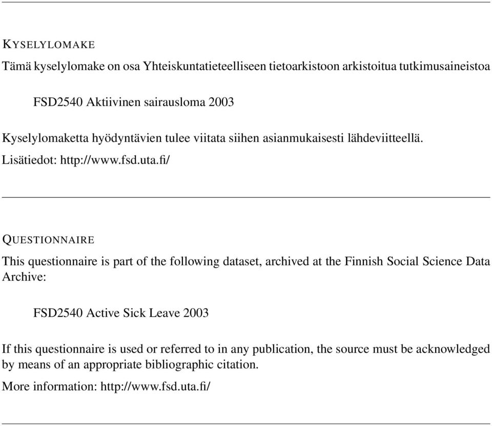 fi/ QUESTIONNAIRE This questionnaire is part of the following dataset, archived at the Finnish Social Science Data Archive: FSD2540 Active Sick Leave