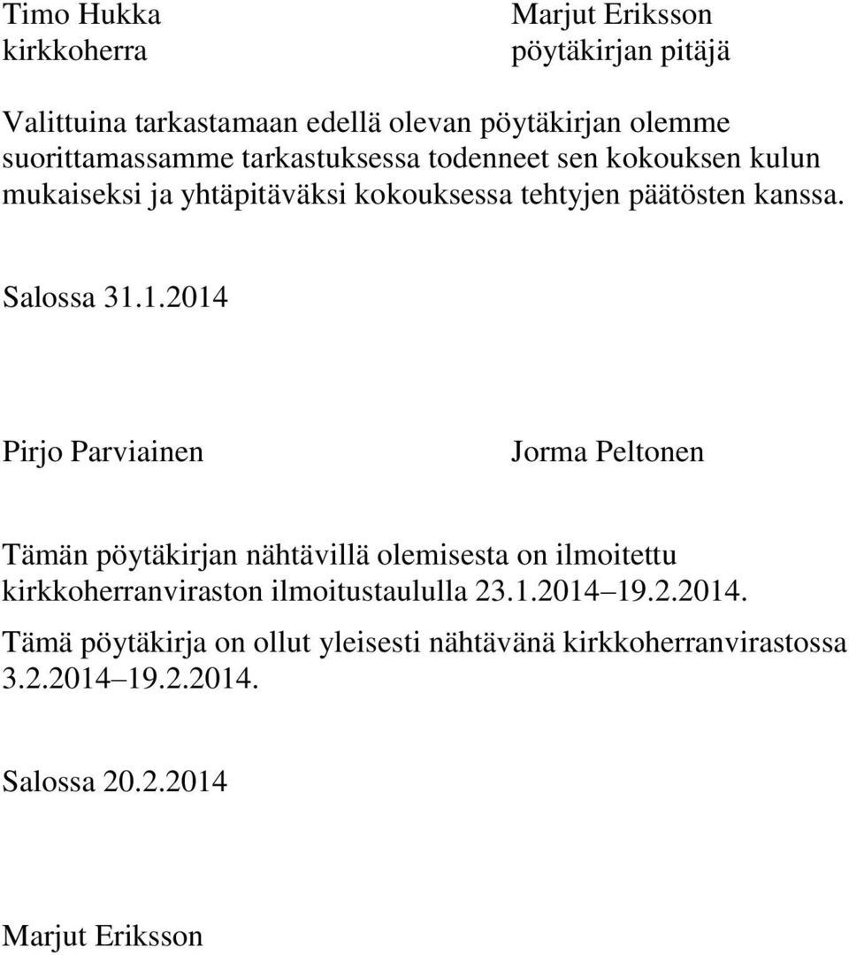 1.2014 Pirjo Parviainen Jorma Peltonen Tämän pöytäkirjan nähtävillä olemisesta on ilmoitettu kirkkoherranviraston ilmoitustaululla