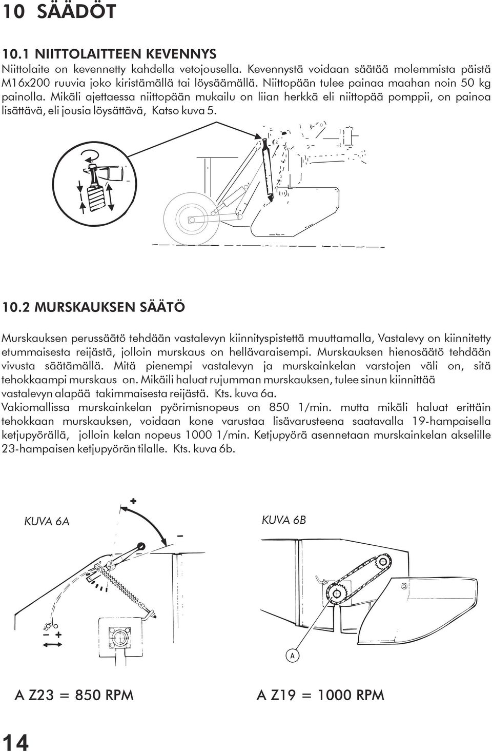 2 MURSKAUKSEN SÄÄTÖ Murskauksen perussäätö tehdään vastalevyn kiinnityspistettä muuttamalla, Vastalevy on kiinnitetty etummaisesta reijästä, jolloin murskaus on hellävaraisempi.