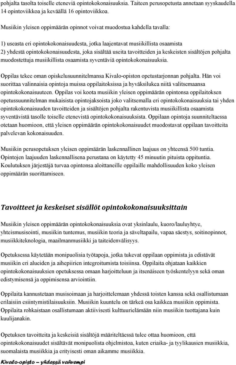 useita tavoitteiden ja keskeisten sisältöjen pohjalta muodostettuja musiikillista osaamista syventäviä opintokokonaisuuksia.