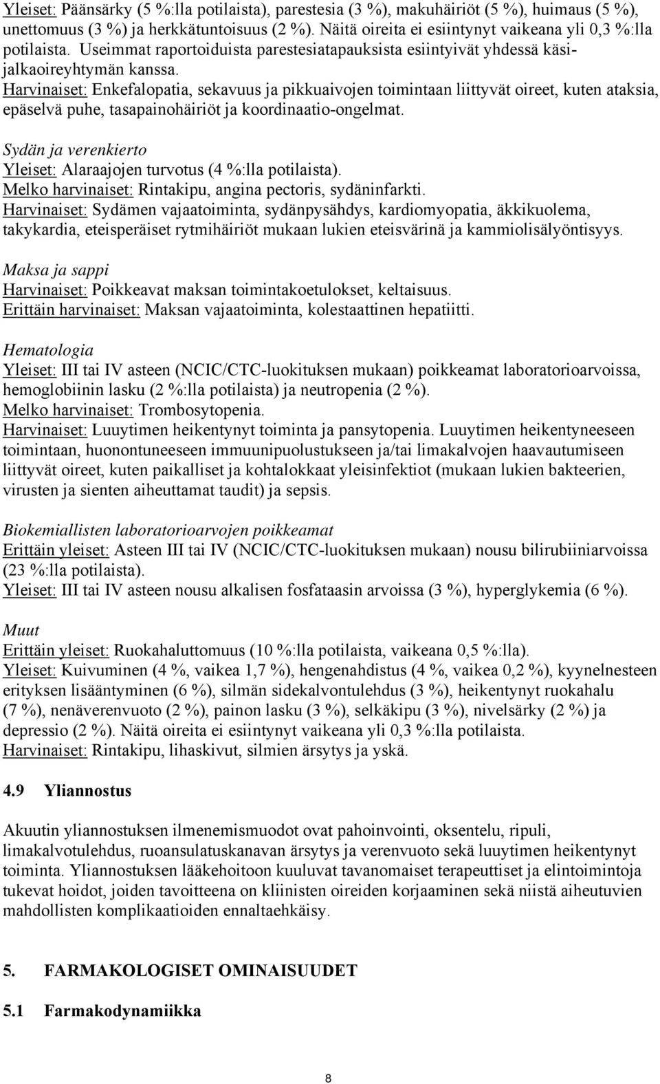 Harvinaiset: Enkefalopatia, sekavuus ja pikkuaivojen toimintaan liittyvät oireet, kuten ataksia, epäselvä puhe, tasapainohäiriöt ja koordinaatio-ongelmat.