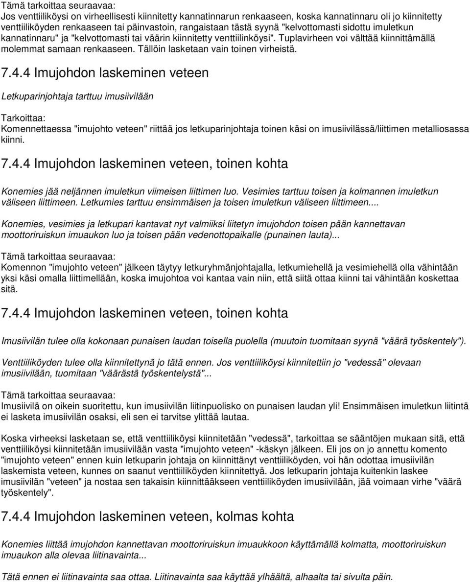 7.4.4 Imujohdon laskeminen veteen Letkuparinjohtaja tarttuu imusiivilään Tarkoittaa: Komennettaessa "imujohto veteen" riittää jos letkuparinjohtaja toinen käsi on imusiivilässä/liittimen