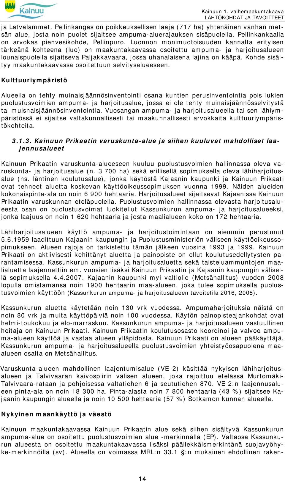 Luonnon monimuotoisuuden kannalta erityisen tärkeänä kohteena (luo) on maakuntakaavassa osoitettu ampuma- ja harjoitusalueen lounaispuolella sijaitseva Paljakkavaara, jossa uhanalaisena lajina on