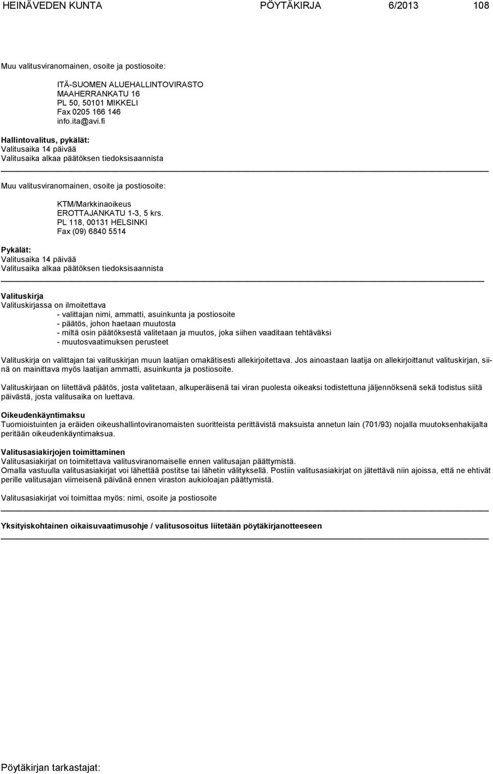 PL 118, 00131 HELSINKI Fax (09) 6840 5514 Pykälät: Valitusaika 14 päivää Valitusaika alkaa päätöksen tiedoksisaannista Valituskirja Valituskirjassa on ilmoitettava - valittajan nimi, ammatti,