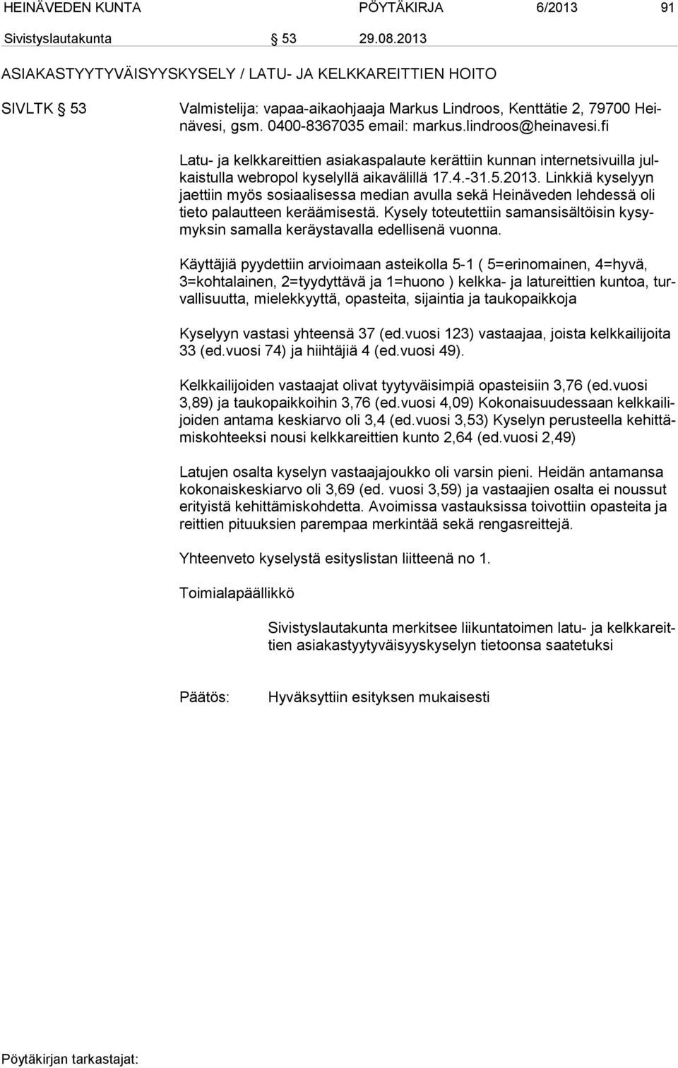 lindroos@heinavesi.fi Latu- ja kelkkareittien asiakaspalaute kerättiin kunnan internetsivuilla julkais tul la webropol kyselyllä aikavälillä 17.4.-31.5.2013.