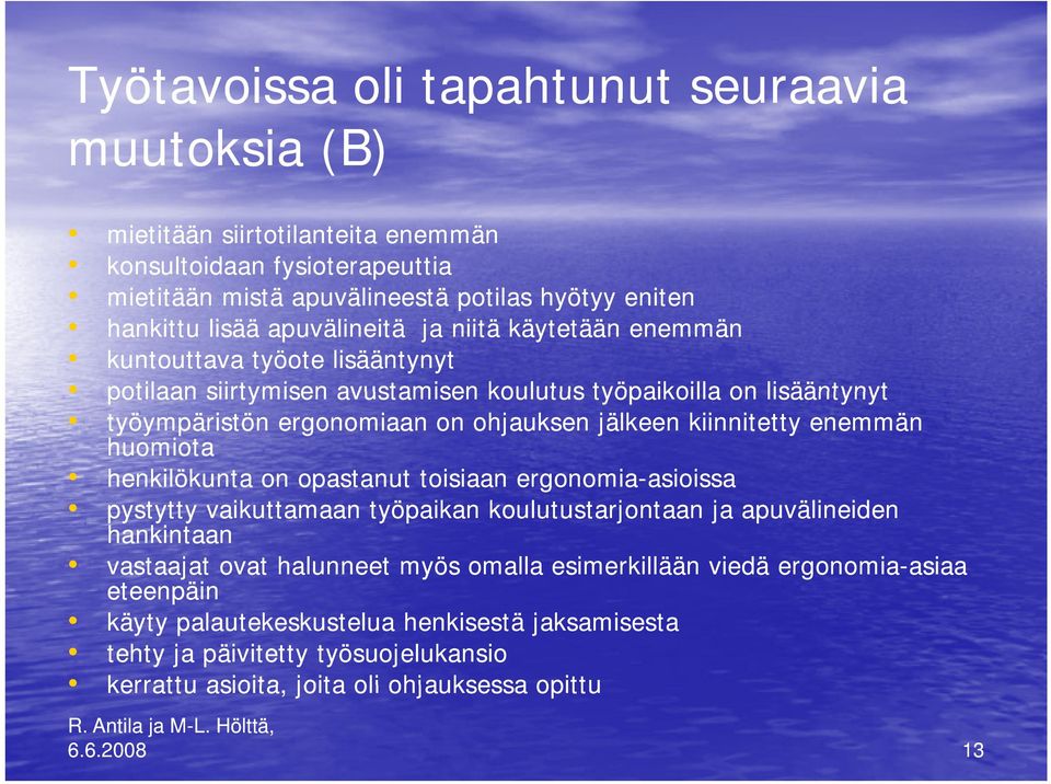 kiinnitetty enemmän huomiota henkilökunta on opastanut toisiaan ergonomia-asioissa asioissa pystytty vaikuttamaan työpaikan koulutustarjontaan ja apuvälineiden hankintaan vastaajat ovat