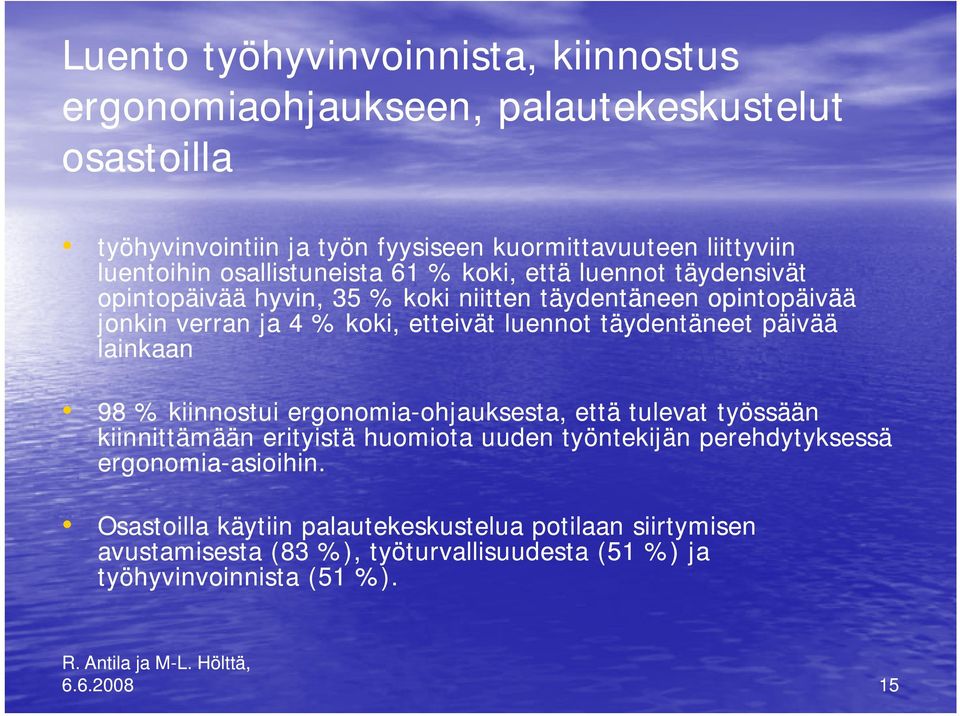 täydentäneet päivää lainkaan 98 % kiinnostui ergonomia-ohjauksesta, ohjauksesta, että tulevat työssään kiinnittämään erityistä huomiota uuden työntekijän