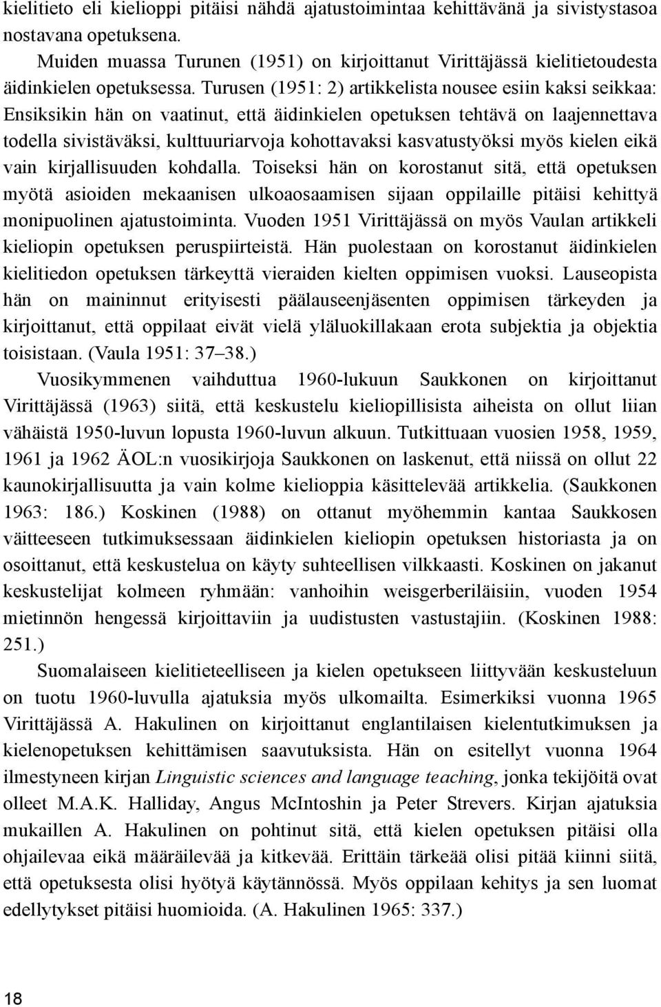 Turusen (1951: 2) artikkelista nousee esiin kaksi seikkaa: Ensiksikin hän on vaatinut, että äidinkielen opetuksen tehtävä on laajennettava todella sivistäväksi, kulttuuriarvoja kohottavaksi