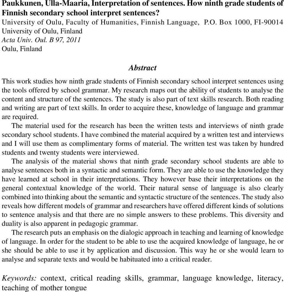, Finland Acta Univ. Oul. B 97, 2011 Oulu, Finland Abstract This work studies how ninth grade students of Finnish secondary school interpret sentences using the tools offered by school grammar.