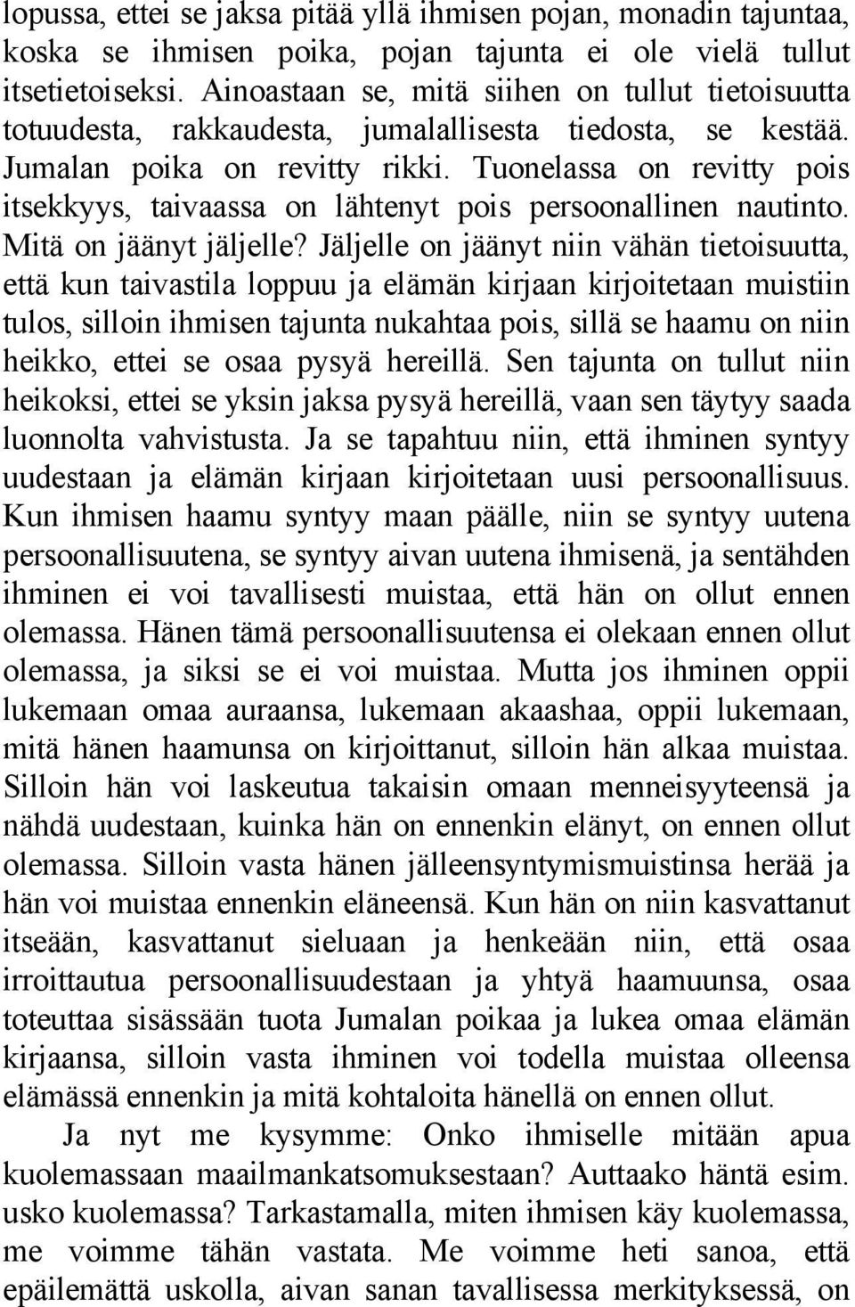 Tuonelassa on revitty pois itsekkyys, taivaassa on lähtenyt pois persoonallinen nautinto. Mitä on jäänyt jäljelle?