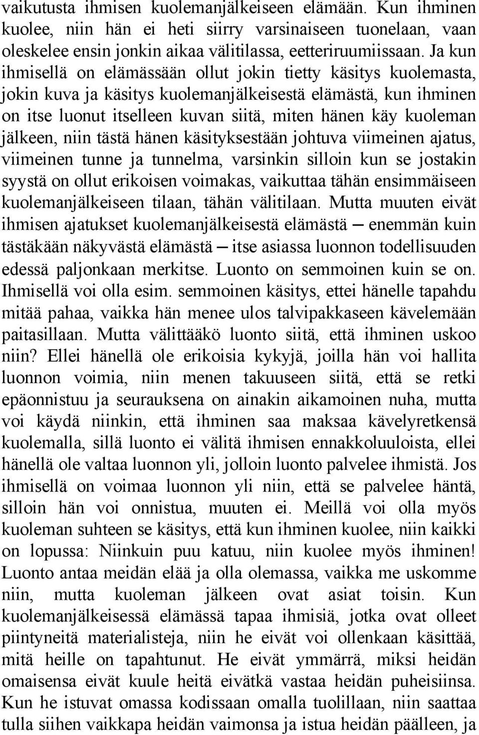 jälkeen, niin tästä hänen käsityksestään johtuva viimeinen ajatus, viimeinen tunne ja tunnelma, varsinkin silloin kun se jostakin syystä on ollut erikoisen voimakas, vaikuttaa tähän ensimmäiseen