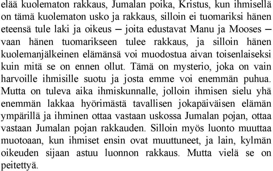 Tämä on mysterio, joka on vain harvoille ihmisille suotu ja josta emme voi enemmän puhua.