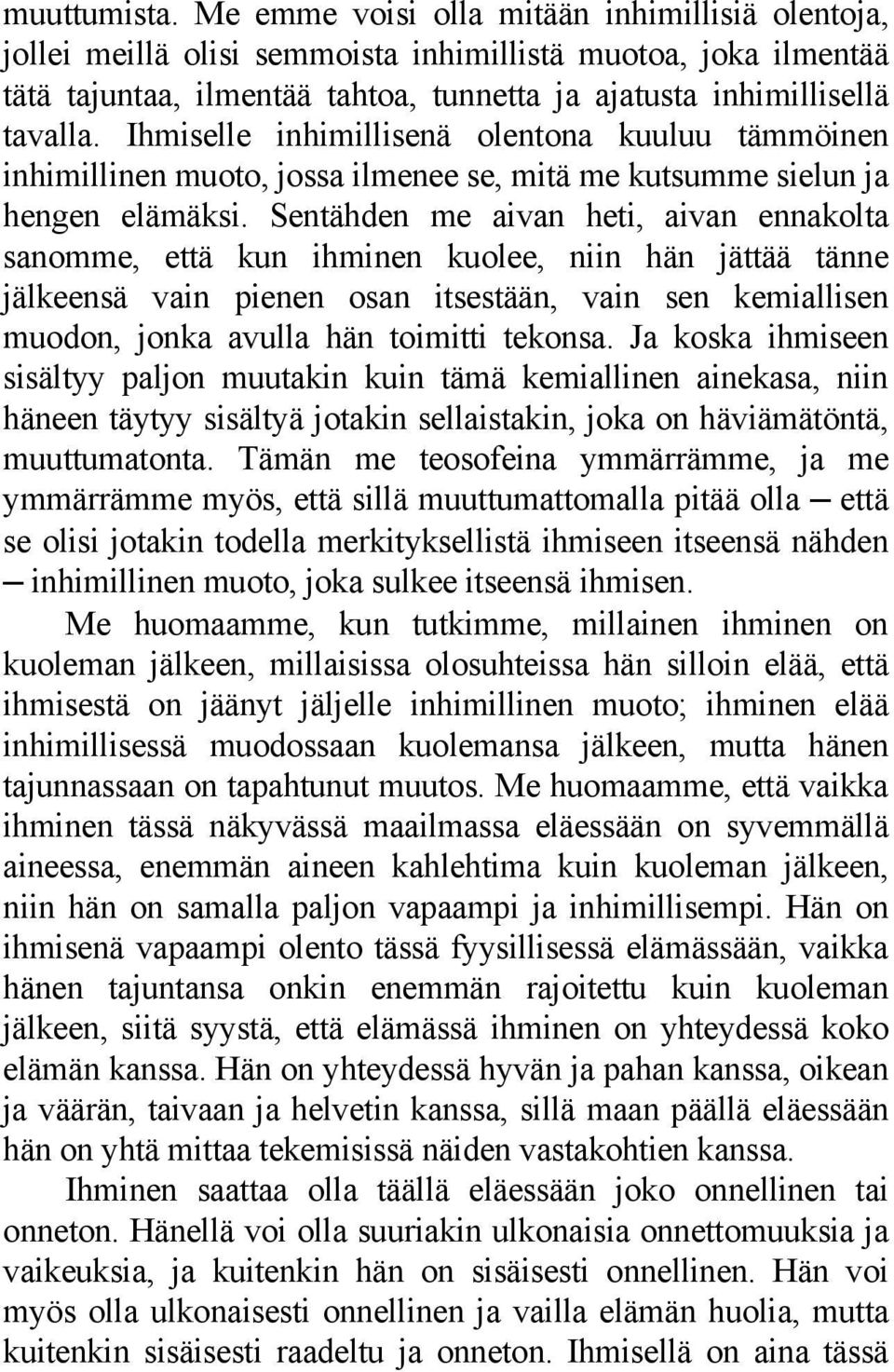 Ihmiselle inhimillisenä olentona kuuluu tämmöinen inhimillinen muoto, jossa ilmenee se, mitä me kutsumme sielun ja hengen elämäksi.