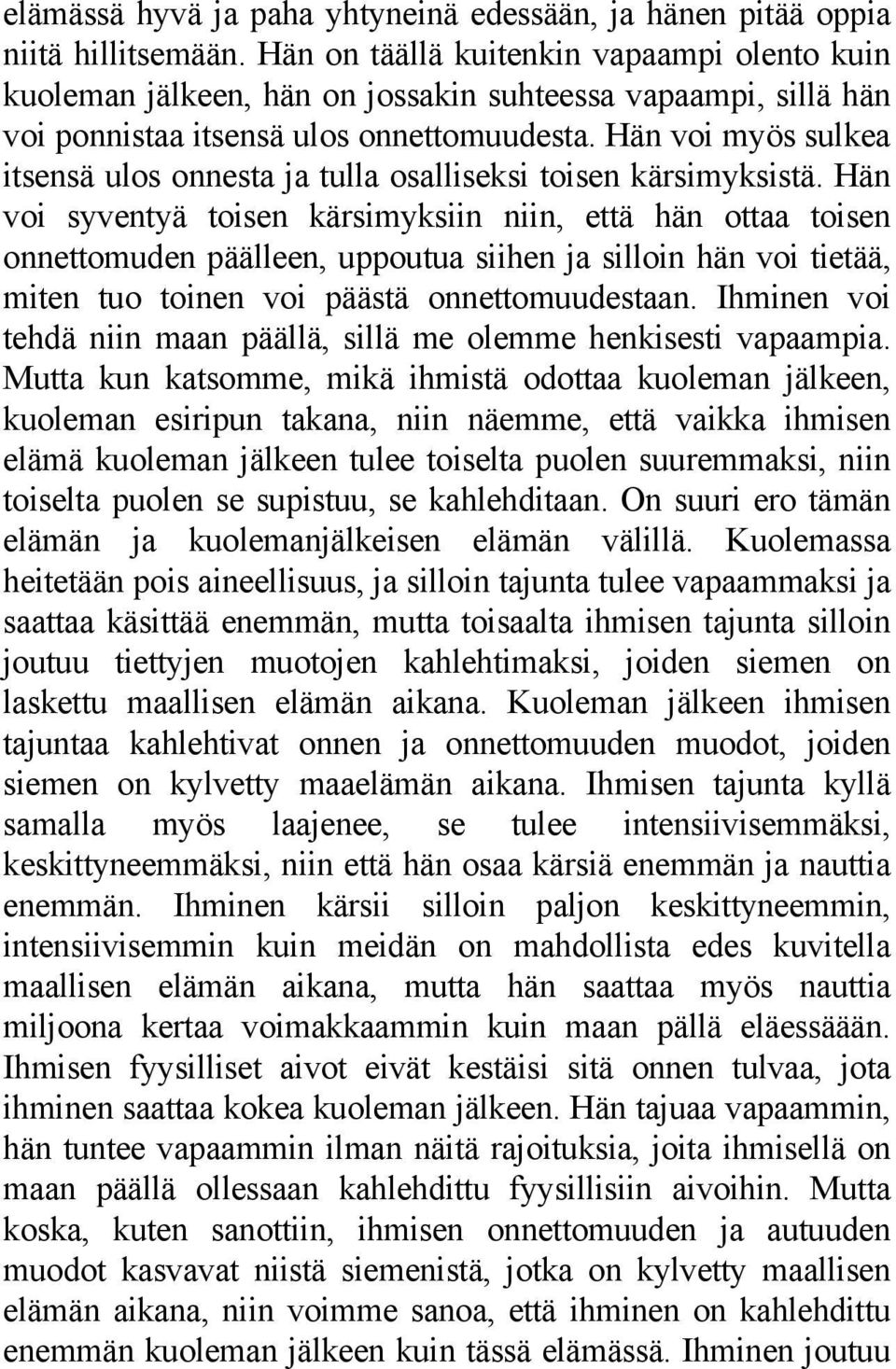 Hän voi myös sulkea itsensä ulos onnesta ja tulla osalliseksi toisen kärsimyksistä.