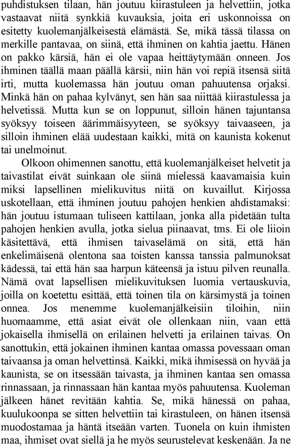 Jos ihminen täällä maan päällä kärsii, niin hän voi repiä itsensä siitä irti, mutta kuolemassa hän joutuu oman pahuutensa orjaksi.