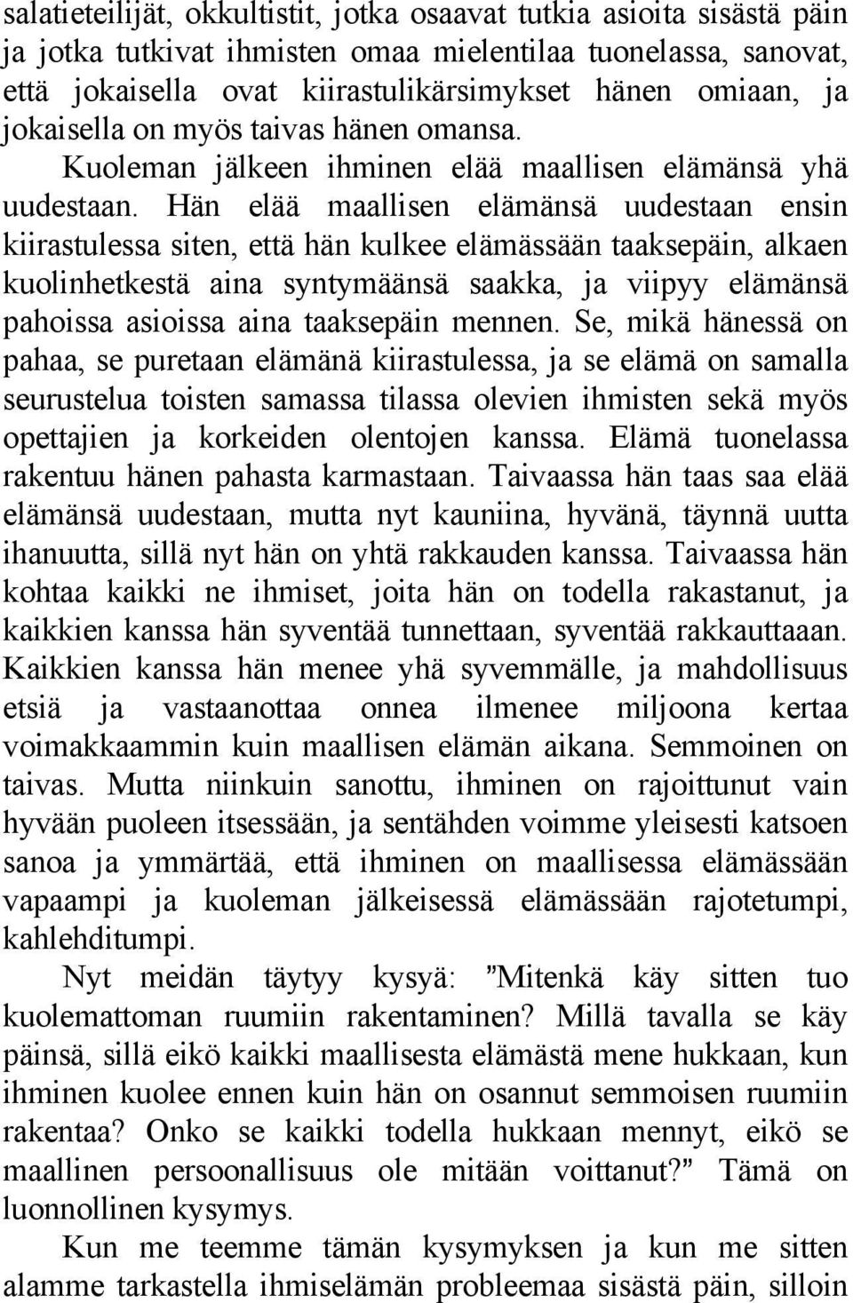 Hän elää maallisen elämänsä uudestaan ensin kiirastulessa siten, että hän kulkee elämässään taaksepäin, alkaen kuolinhetkestä aina syntymäänsä saakka, ja viipyy elämänsä pahoissa asioissa aina