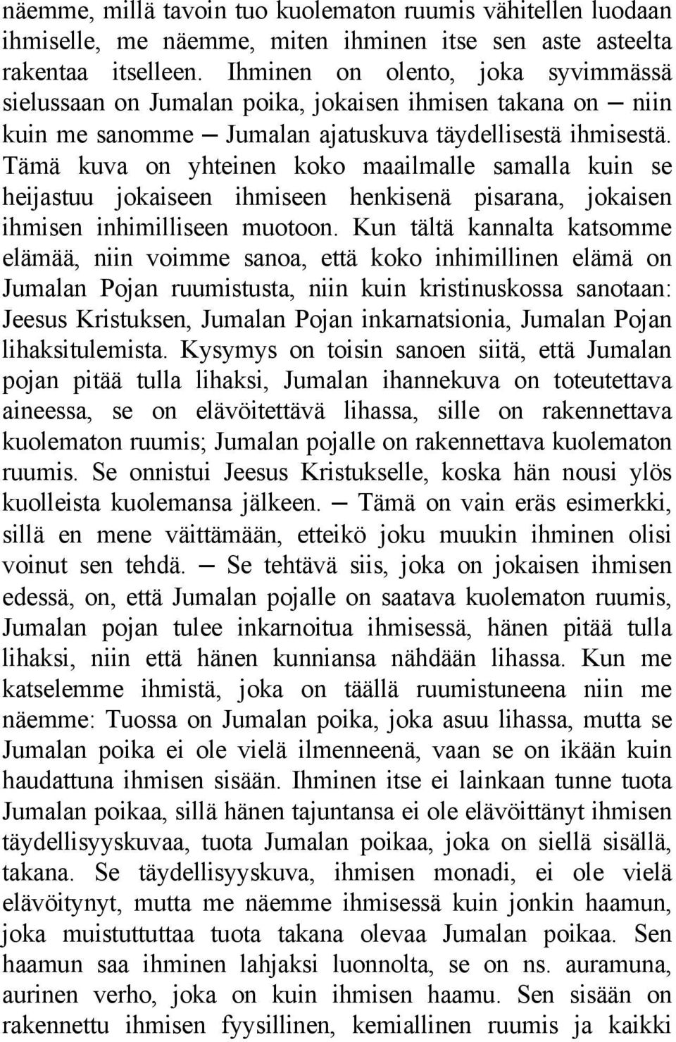 Tämä kuva on yhteinen koko maailmalle samalla kuin se heijastuu jokaiseen ihmiseen henkisenä pisarana, jokaisen ihmisen inhimilliseen muotoon.