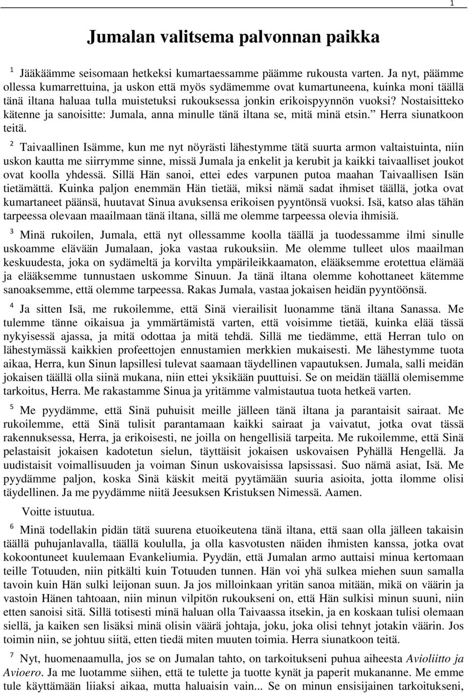 Nostaisitteko kätenne ja sanoisitte: Jumala, anna minulle tänä iltana se, mitä minä etsin. Herra siunatkoon teitä.