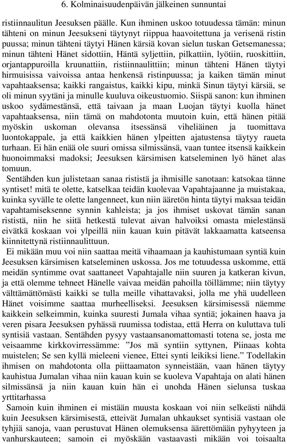 minun tähteni Hänet sidottiin, Häntä syljettiin, pilkattiin, lyötiin, ruoskittiin, orjantappuroilla kruunattiin, ristiinnaulittiin; minun tähteni Hänen täytyi hirmuisissa vaivoissa antaa henkensä