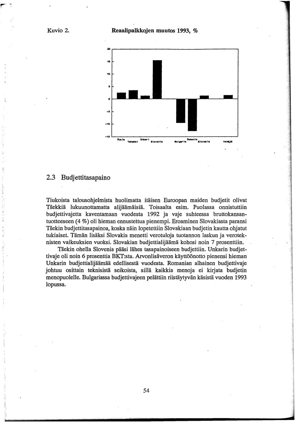 Eroaminen Slovakiasta paransi Tsekin budjettitasapainoa, koska näin lopetettiin Slovakiaan budjetin kautta ohjatut tukiaiset.