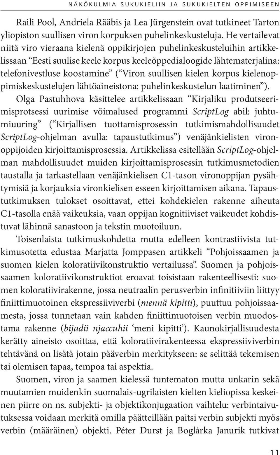 suullisen kielen korpus kielenoppimiskeskustelujen lähtöaineistona: puhelinkeskustelun laatiminen ).