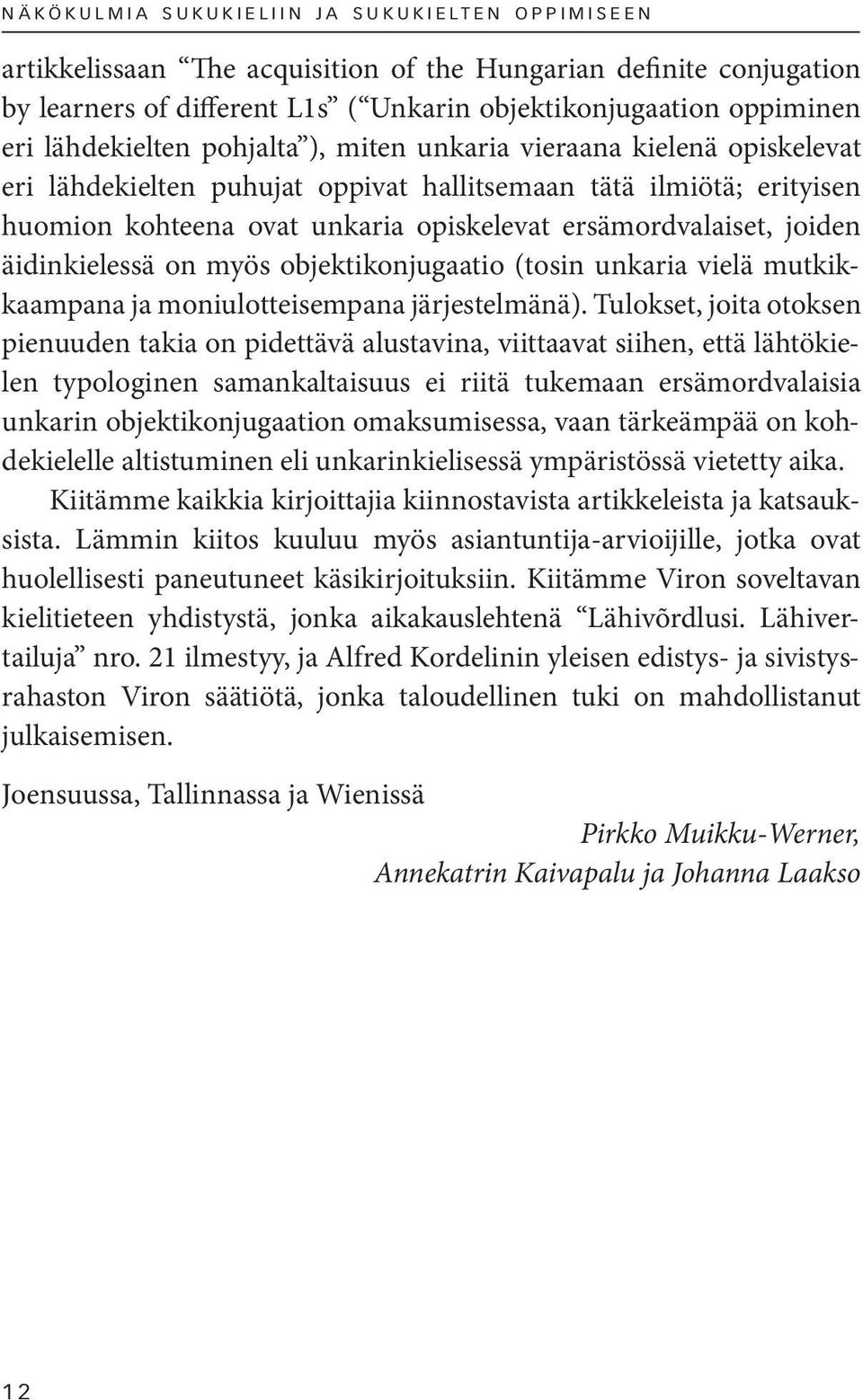 unkaria vielä mutkikkaampana ja moniulotteisempana järjestelmänä).