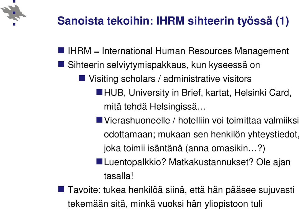 hotelliin voi toimittaa valmiiksi odottamaan; mukaan sen henkilön yhteystiedot, joka toimii isäntänä (anna omasikin?) Luentopalkkio?