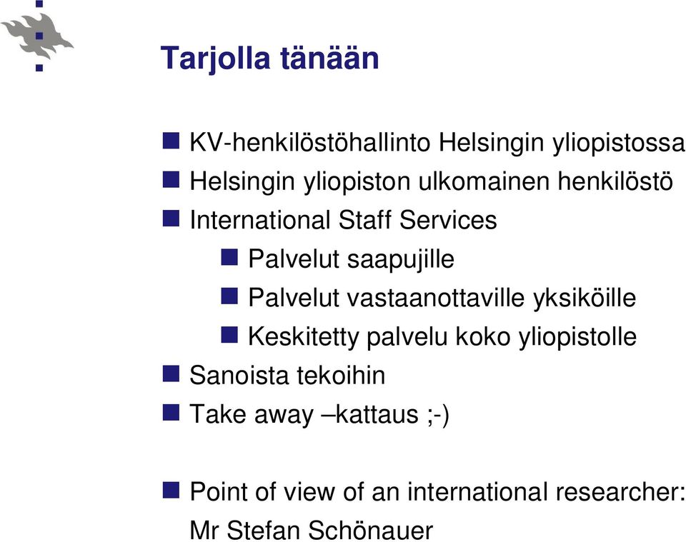 vastaanottaville yksiköille Keskitetty palvelu koko yliopistolle Sanoista tekoihin