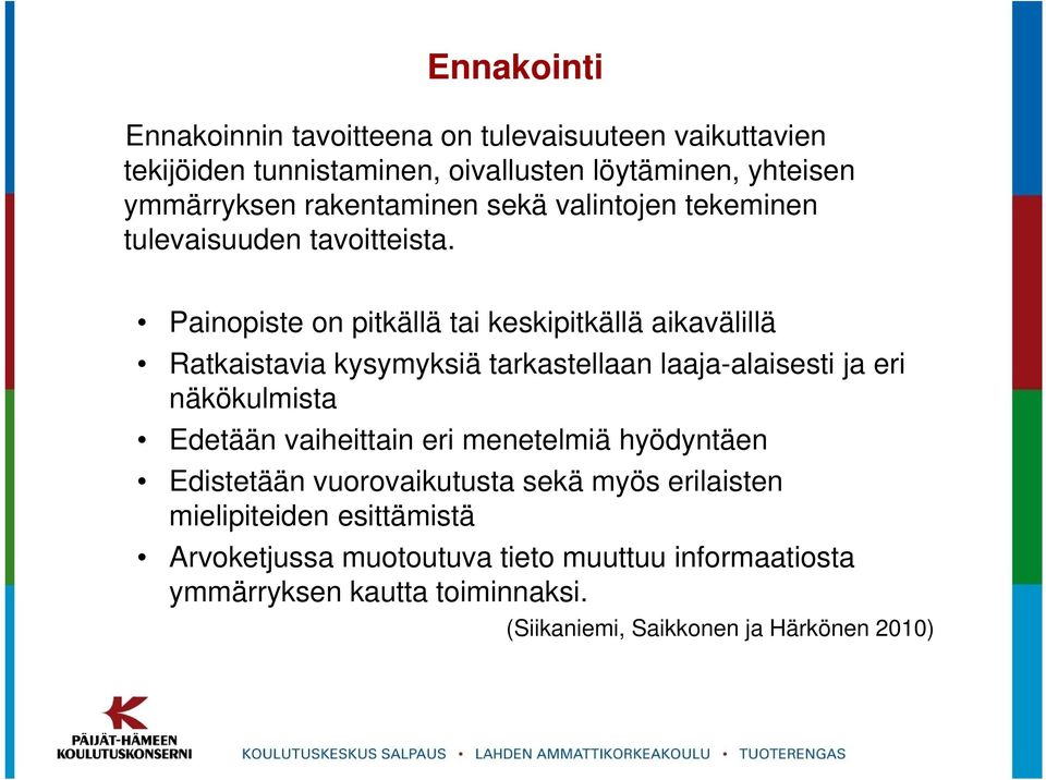 Painopiste on pitkällä tai keskipitkällä aikavälillä Ratkaistavia kysymyksiä tarkastellaan laaja-alaisesti ja eri näkökulmista Edetään