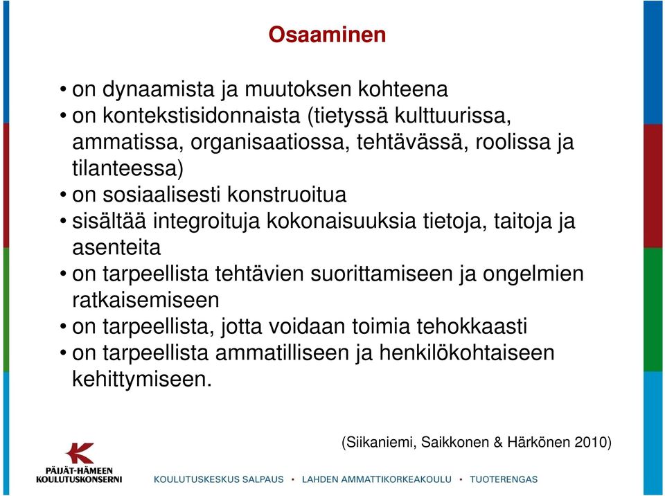 kokonaisuuksia tietoja, taitoja ja asenteita on tarpeellista tehtävien suorittamiseen ja ongelmien ratkaisemiseen on