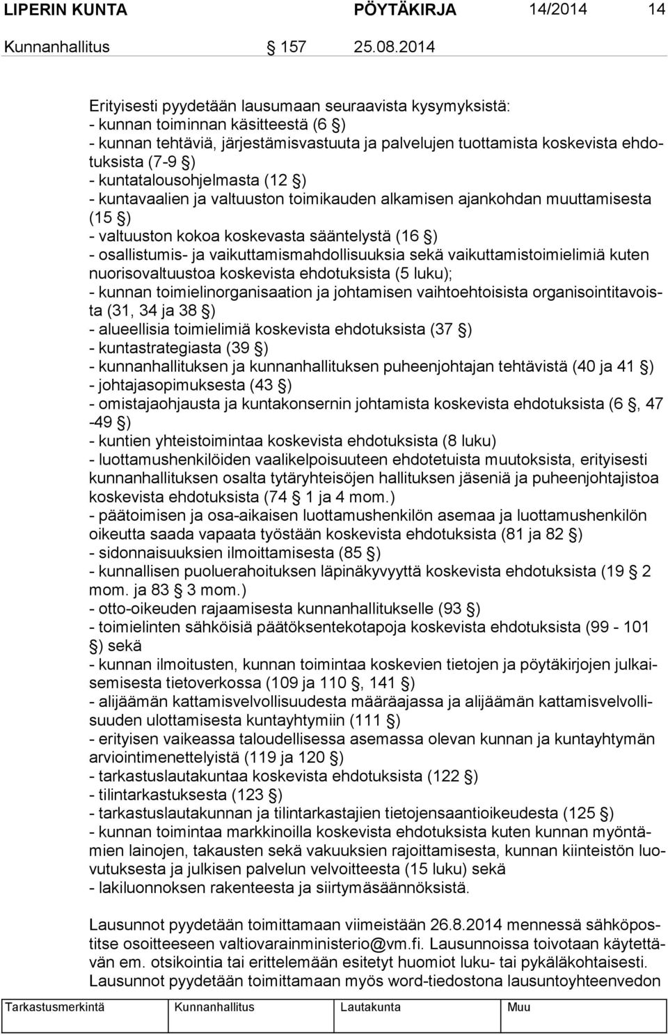 kuntatalousohjelmasta (12 ) - kuntavaalien ja valtuuston toimikauden alkamisen ajankohdan muuttamisesta (15 ) - valtuuston kokoa koskevasta sääntelystä (16 ) - osallistumis- ja