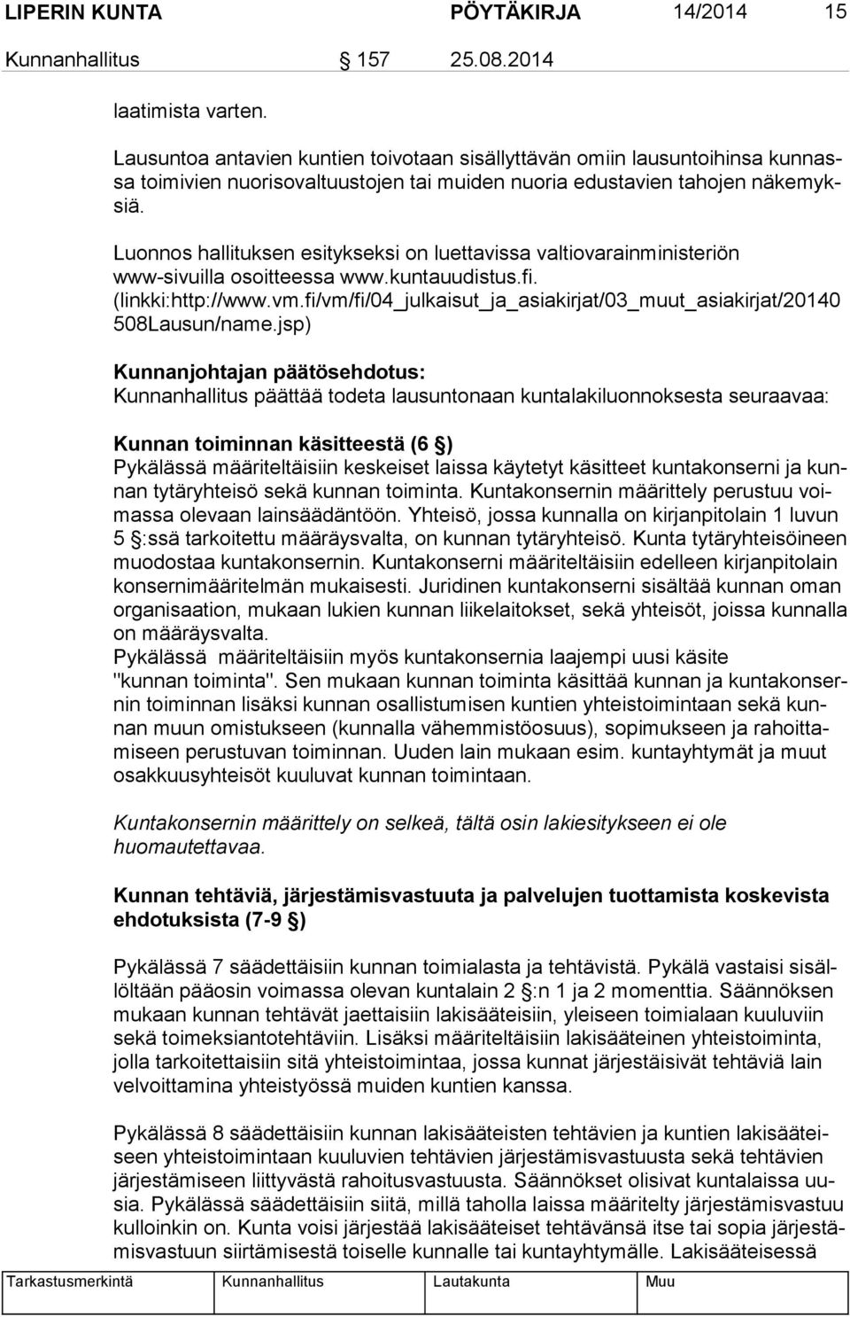 Luonnos hallituksen esitykseksi on luettavissa valtiovarainministeriön www-sivuilla osoit tees sa www.kuntauudistus.fi. (linkki:http://www.vm.
