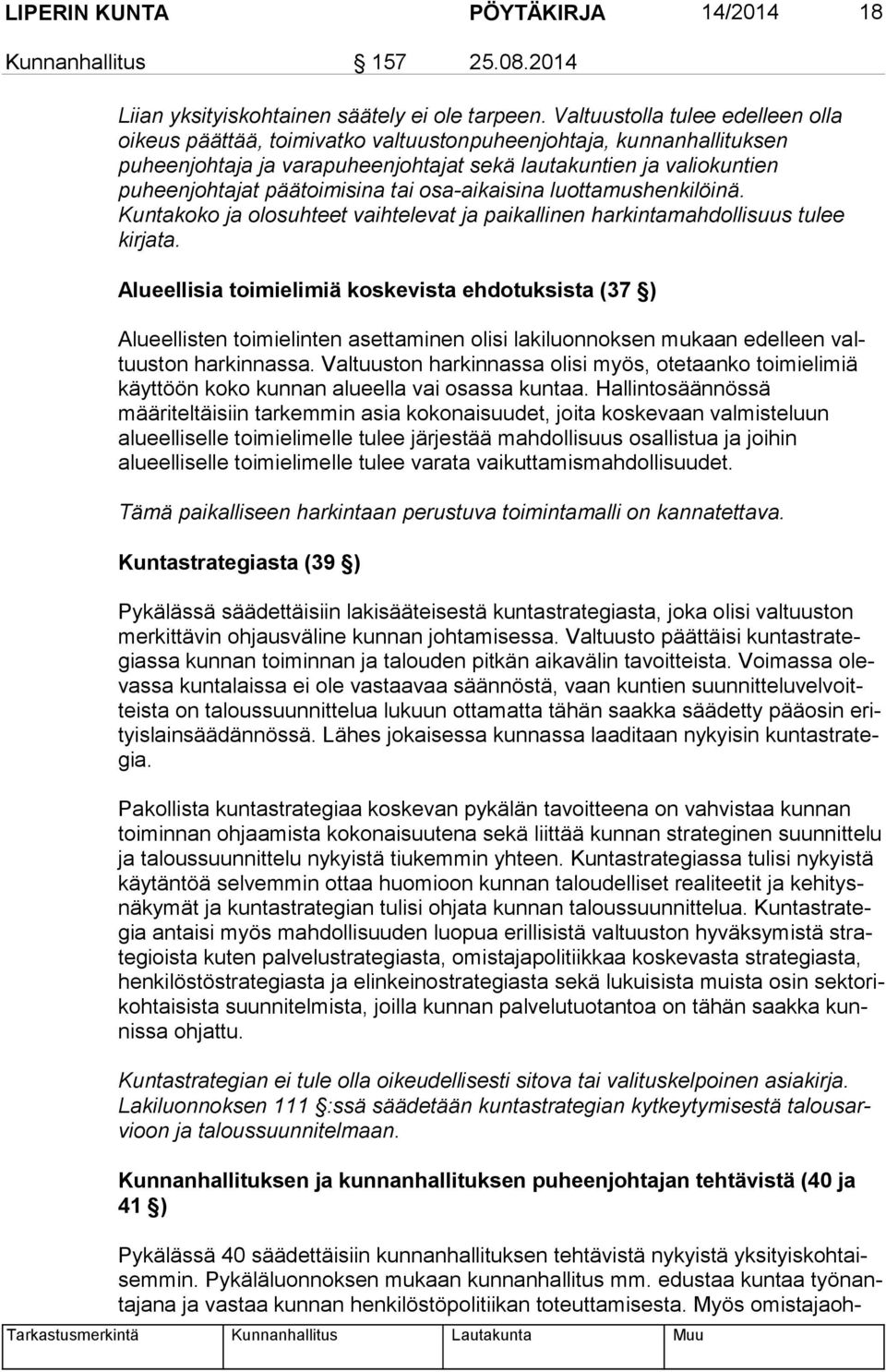 päätoimisina tai osa-aikaisina luottamushenkilöinä. Kuntakoko ja olo suh teet vaihtelevat ja paikallinen harkintamahdollisuus tulee kirjata.