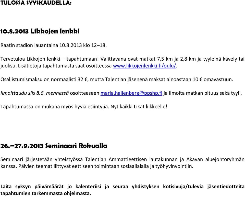 Osallistumismaksu on normaalisti 32, mutta Talentian jäsenenä maksat ainoastaan 10 omavastuun. Ilmoittaudu siis 8.6. mennessä osoitteeseen marja.hallenberg@ppshp.