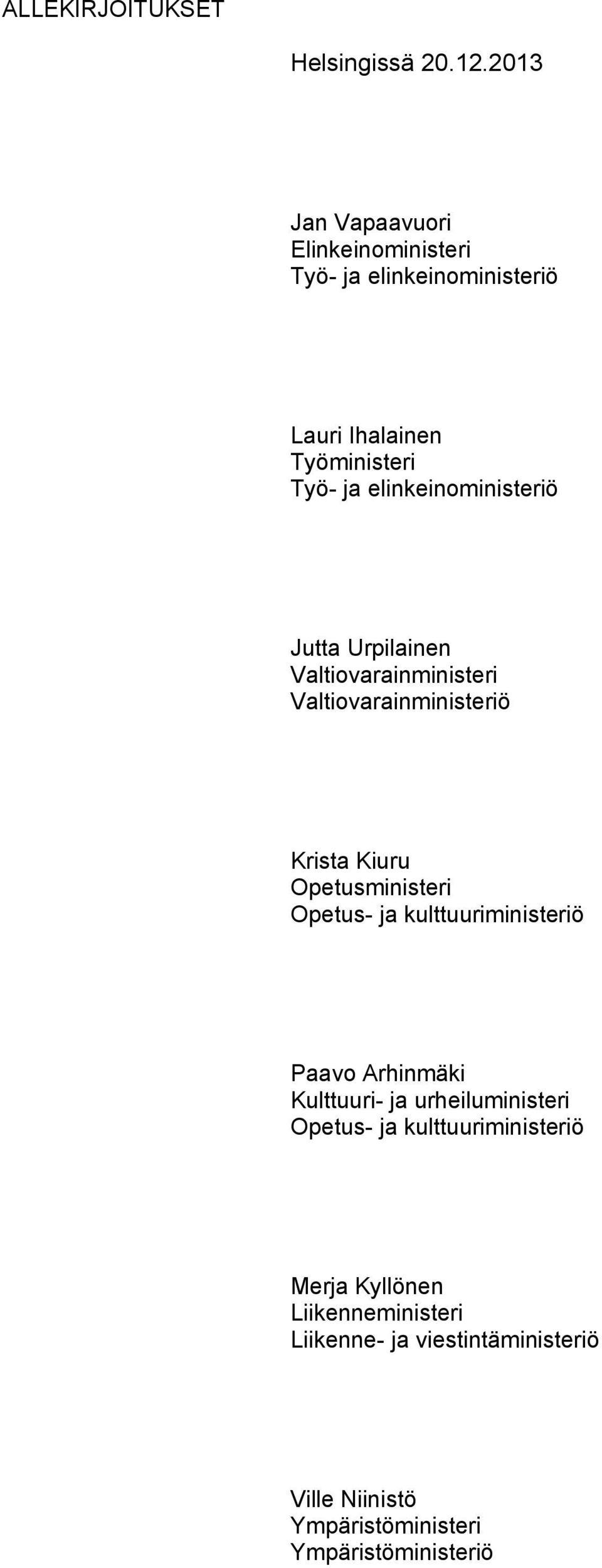 elinkeinoministeriö Jutta Urpilainen Valtiovarainministeri Valtiovarainministeriö Krista Kiuru Opetusministeri Opetus-