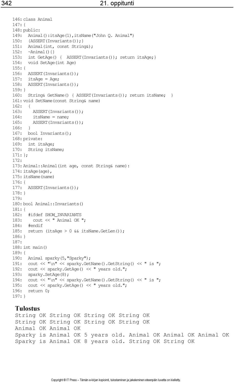 ASSERT(Invariants()); 157: itsage = Age; 158: ASSERT(Invariants()); 159: } 160: String& GetName() { ASSERT(Invariants()); return itsname; } 161: void SetName(const String& name) 162: { 163: