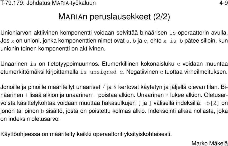 Etumerkillinen kokonaisluku c voidaan muuntaa etumerkittömäksi kirjoittamalla is unsigned c. Negatiivinen c tuottaa virheilmoituksen.