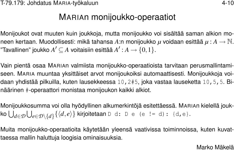 Vain pientä osaa MARIAn valmiista monijoukko-operaatioista tarvitaan perusmallintamiseen. MARIA muuntaa yksittäiset arvot monijoukoiksi automaattisesti.