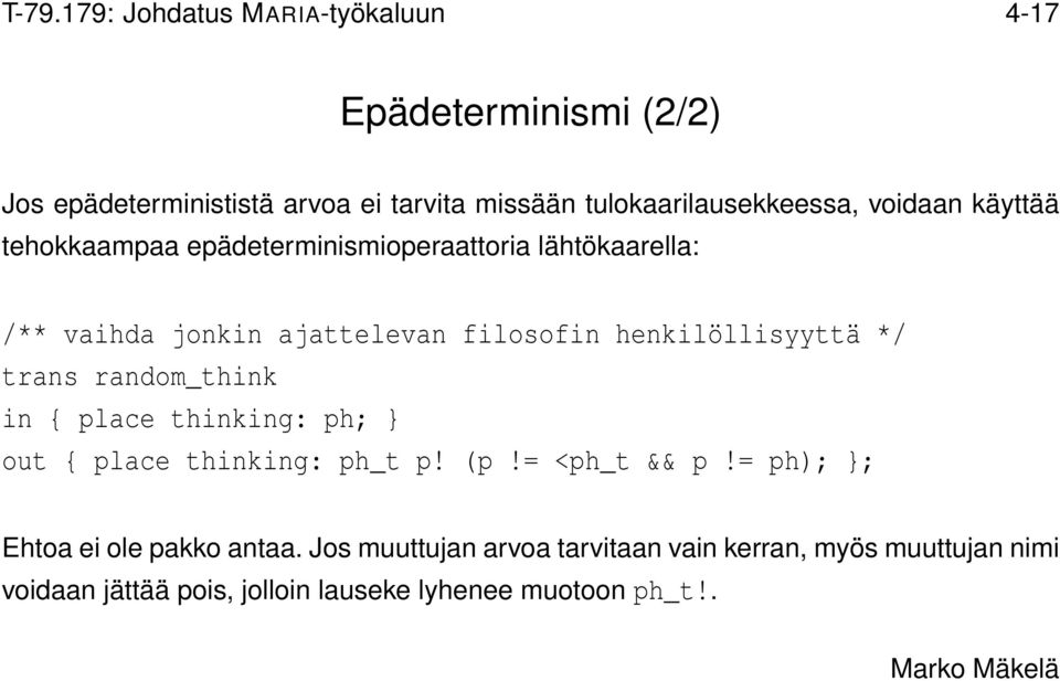 filosofin henkilöllisyyttä */ trans random_think in { place thinking: ph; } out { place thinking: ph_t p! (p!= <ph_t && p!