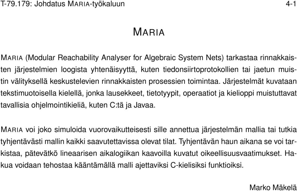 Järjestelmät kuvataan tekstimuotoisella kielellä, jonka lausekkeet, tietotyypit, operaatiot ja kielioppi muistuttavat tavallisia ohjelmointikieliä, kuten C:tä ja Javaa.