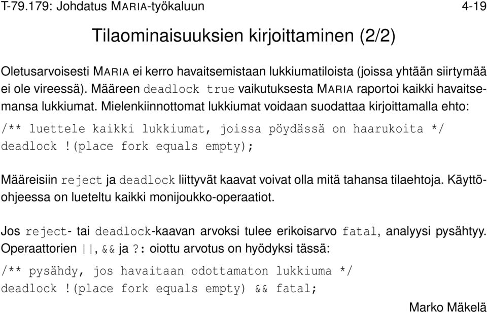 Mielenkiinnottomat lukkiumat voidaan suodattaa kirjoittamalla ehto: /** luettele kaikki lukkiumat, joissa pöydässä on haarukoita */ deadlock!